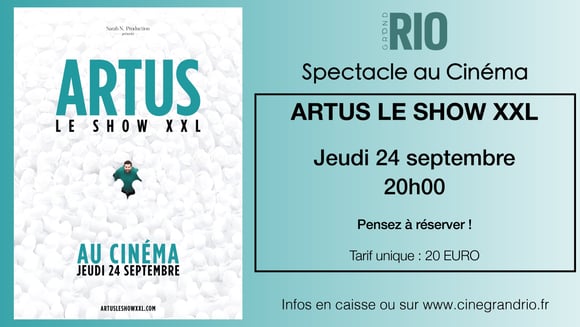  SPECTACLE AU CINÉ : ARTUS LE SHOW XXL