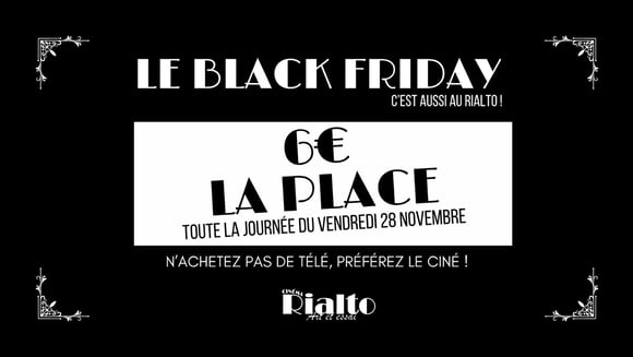 le BLACK FRIDAY, c'est aussi au Rialto !