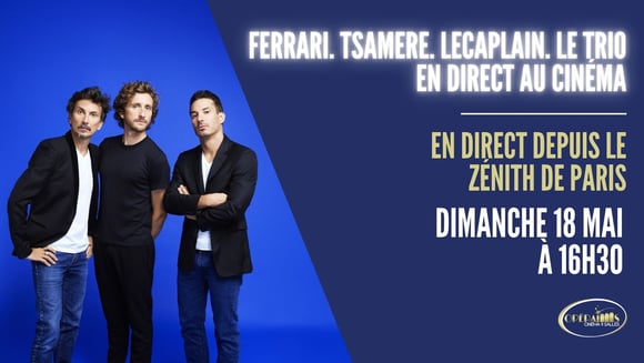 Ferrari. Tsamere. Lecaplain. Le Trio en direct au cinéma 115