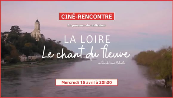Ciné Rencontre : "La Loire, Le chant du fleuve"