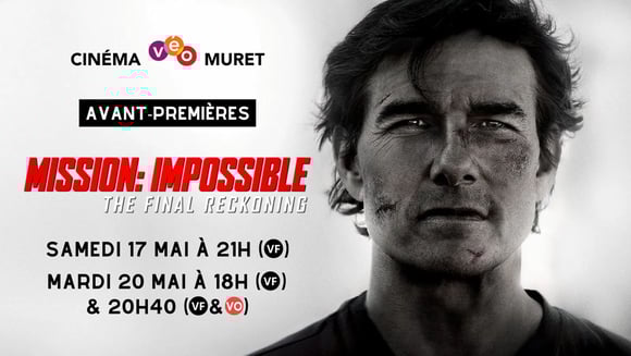 Avant-premières - MISSION IMPOSSIBLE - THE FINAL RECKONING | Samedi 17 mai & Mardi 20 mai 