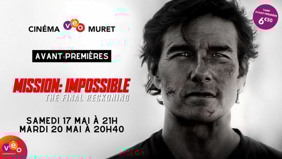 Avant-premières - MISSION IMPOSSIBLE - THE FINAL RECKONING | Samedi 17 mai & Mardi 20 mai 