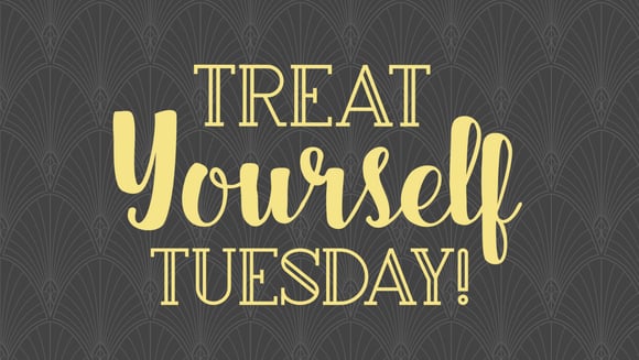 Treat Yourself Tuesday