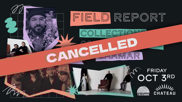 *CANCELLED* Live Music: Field Report, Laamar, Collections...Bees