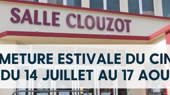 FERMETURE ESTIVALE DU CINÉMA