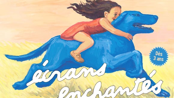 MER 23 SEPT • 16H • CHIEN BLEU • ÉCRANS ENCHANTÉS