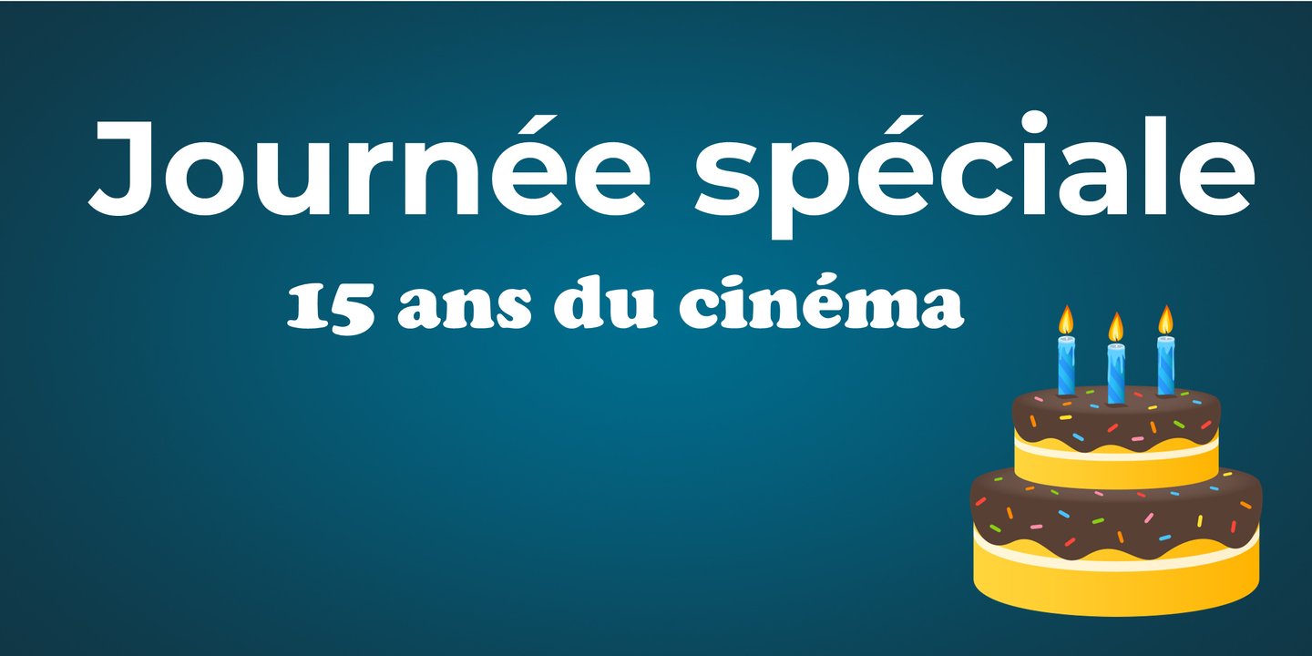 🎉 Journée anniversaire 15 ans du cinéma 🎂
