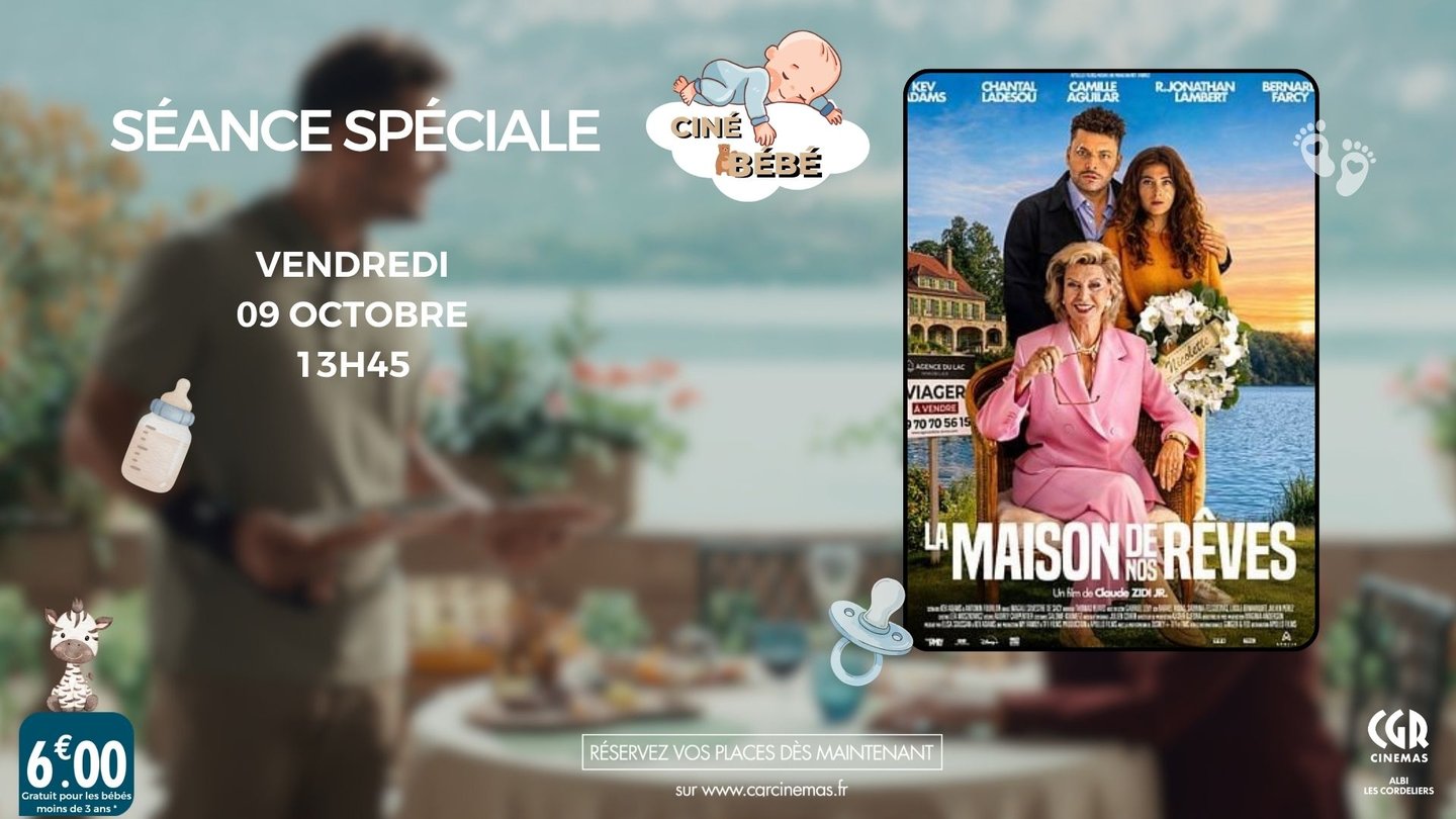 CINE BEBE : LA MAISON DE NOS RÊVES - CGR ALBI LES CORDELIERS