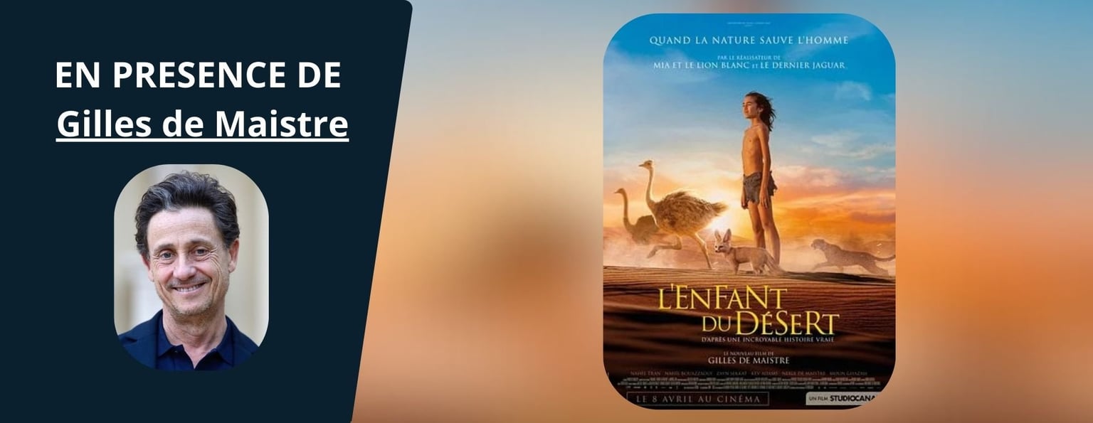 AVANT-PREMIERE L'ENFANT DU DESERT EN PRESENCE DU REALISATEUR GILLE DE MAISTRE