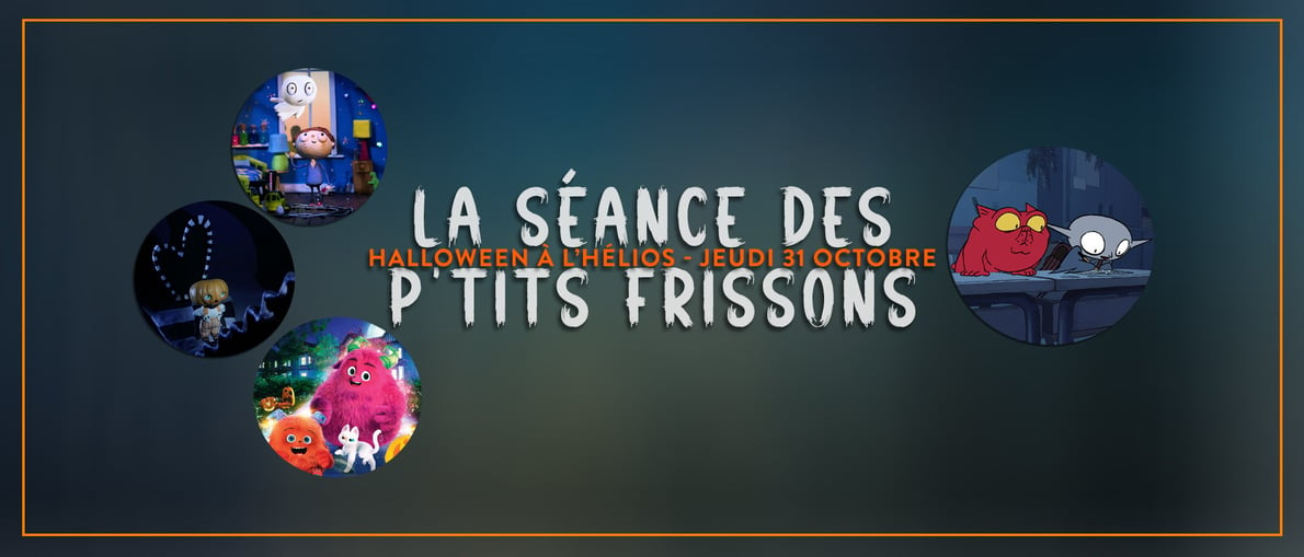 LA SÉANCE DES P'TITS FRISSONS