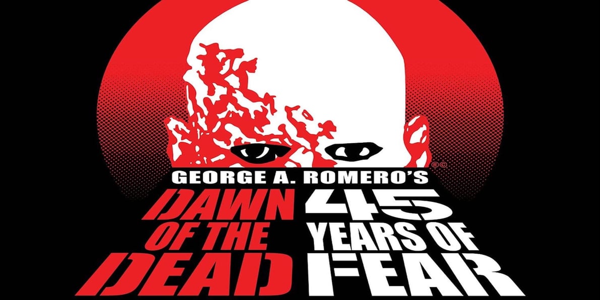 George A. Romero’s DAWN OF THE DEAD (1978) 45th Anniversary