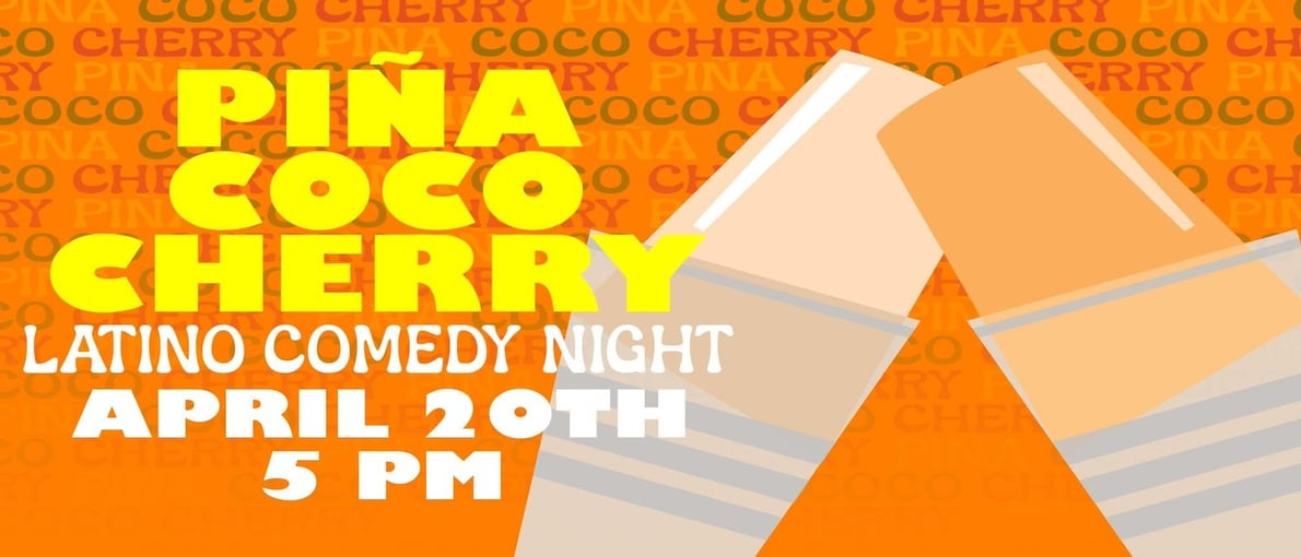 Latin Comedy Night: "Pina Coco Cherry"