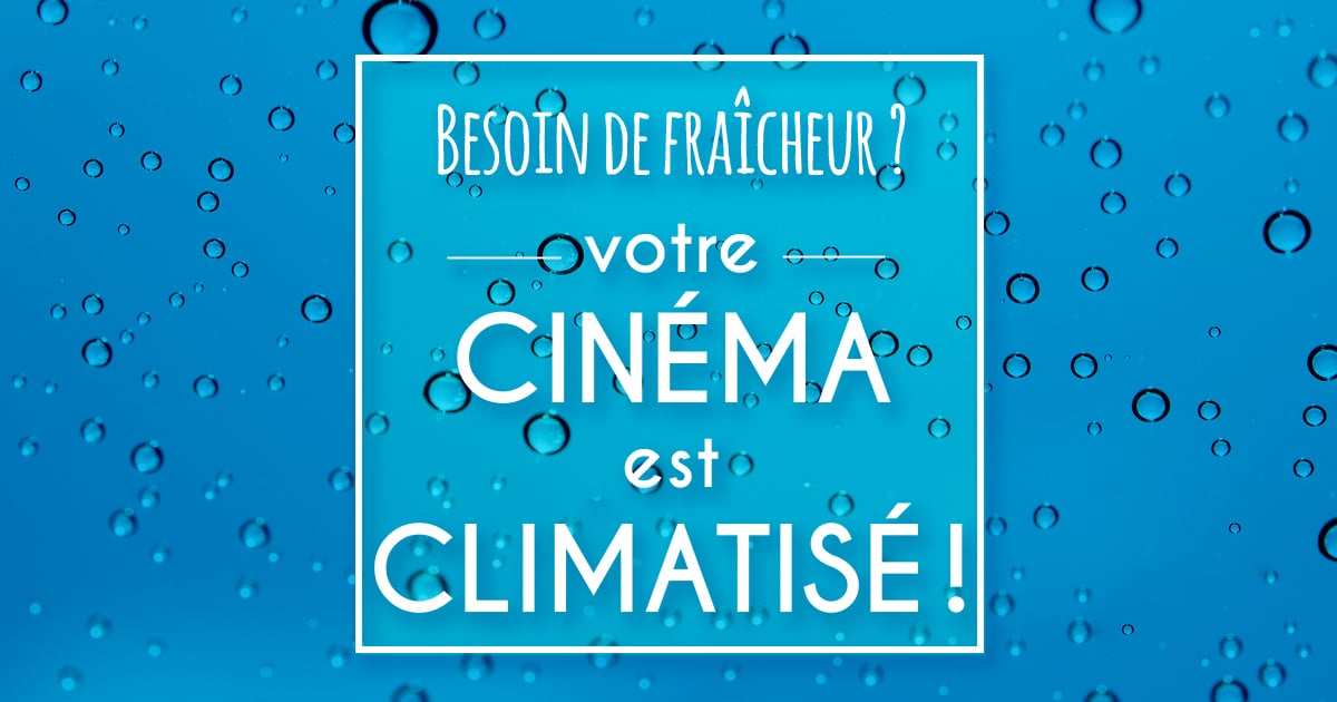 Besoin de fraicheur ? votre cinéma est climatisé !