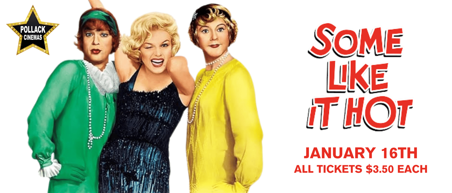 Some Lke it Hot January 16th All Tickets $3.50 Each.  Images of the main characters played by Marilyn Monroe, and Jack Lemon and Tony Curtis (both in drag)