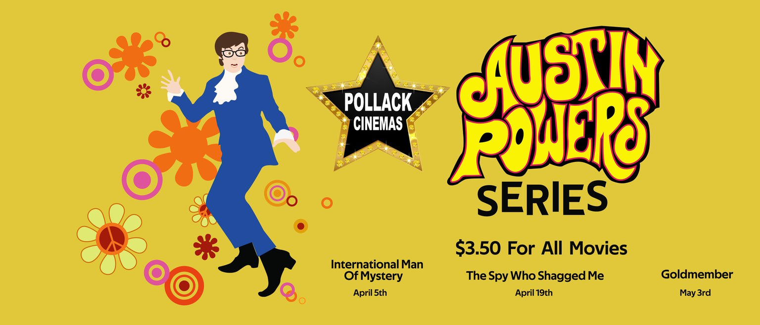 An Austin Powers like image on a yellow background.  International Man of Mystery on 4/5, The Spy Who Shagged Me on 4/19, and Goldmember on 5/3.  $3.50 for all movies.