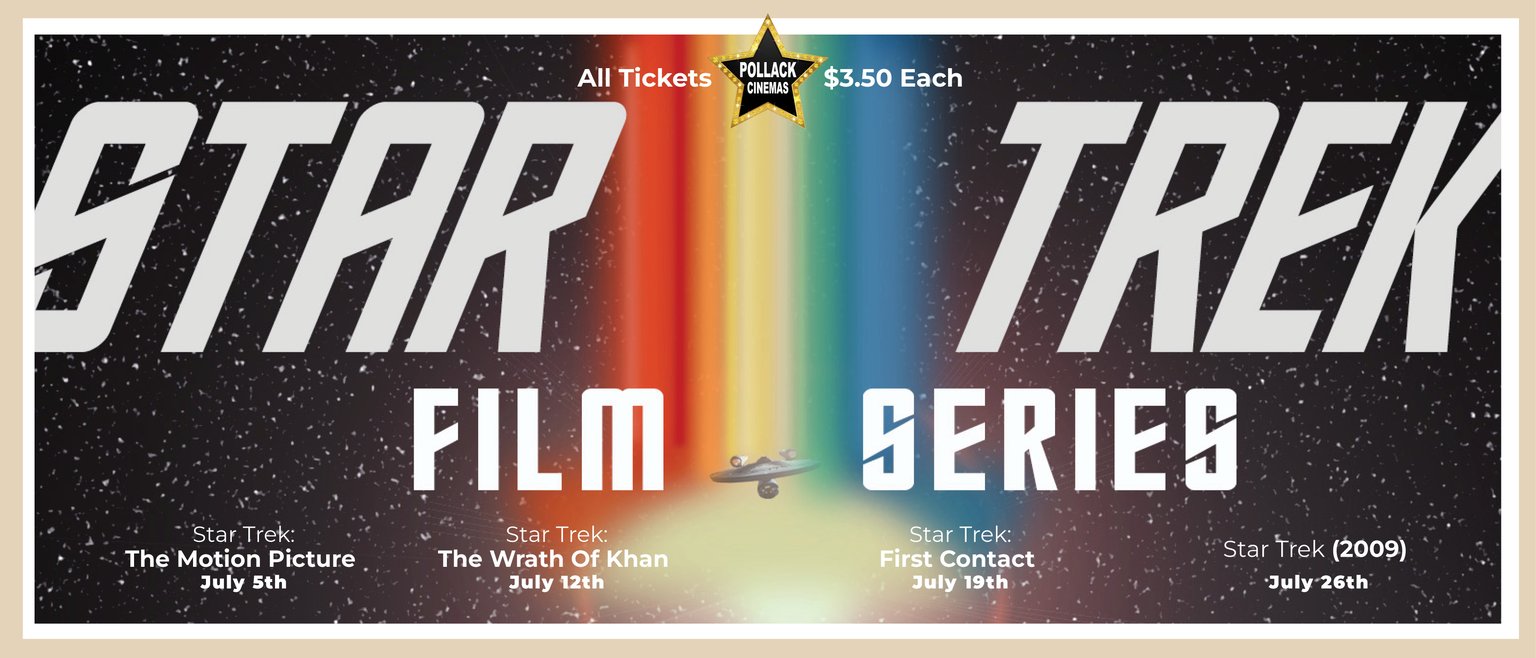 The words "Star Trek Film Series" is on top of a black backdrop with stars and a rainbow in the middle.  It also lists the titles and dates of the movies:  Star Trek 1 on July 5th, Star Trek 2 on July 12th, Star Trek First Contact on July 19th, Star Trek (2009) on July 26th