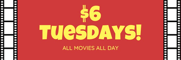 $6 Tuesdays All Movies!