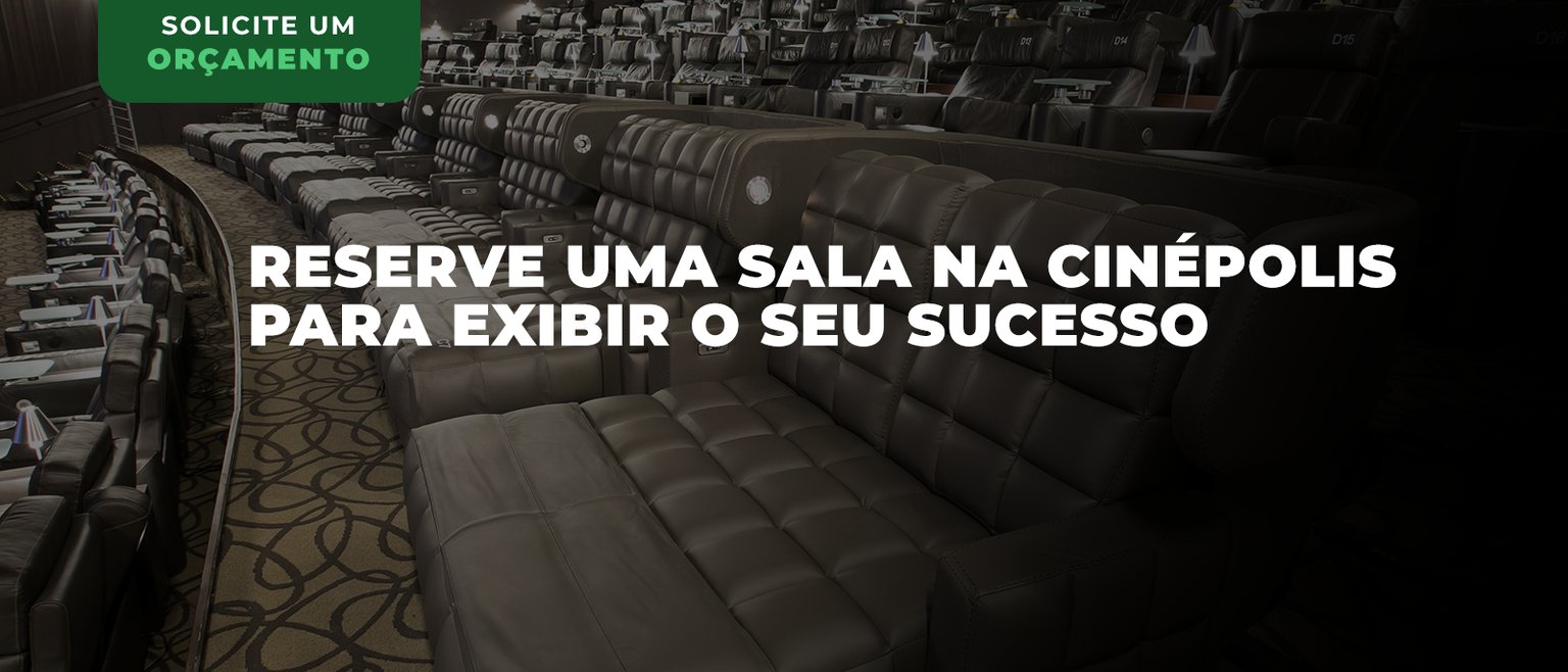  Reserve uma sala na Cinépolis para exibir o seu sucesso