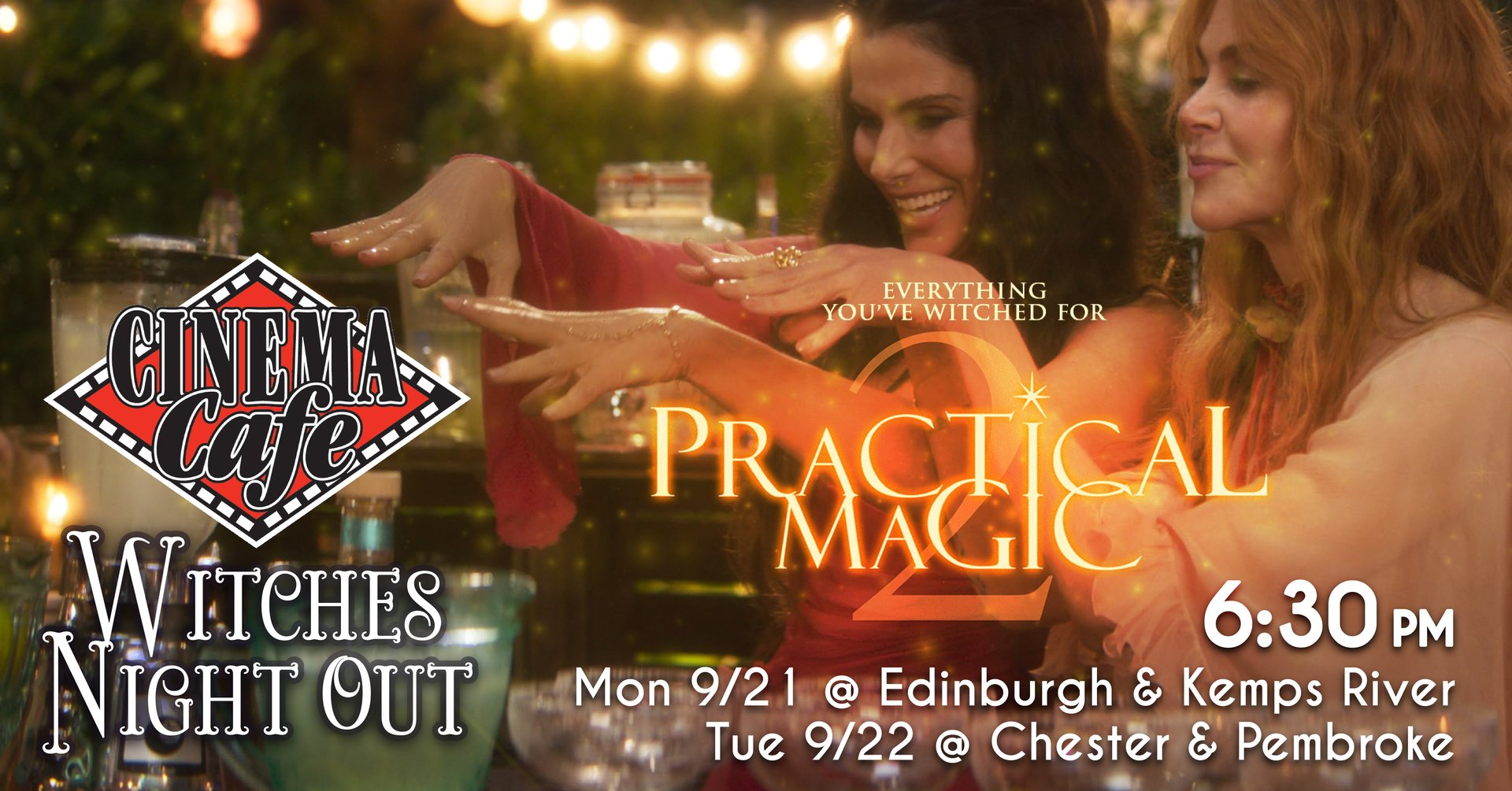 Witches Night Out: Practical Magic 2 at 6:30pm on Sep 21 at Edinburgh & Kemps River, and Sep 22 at Chester & Pembroke
