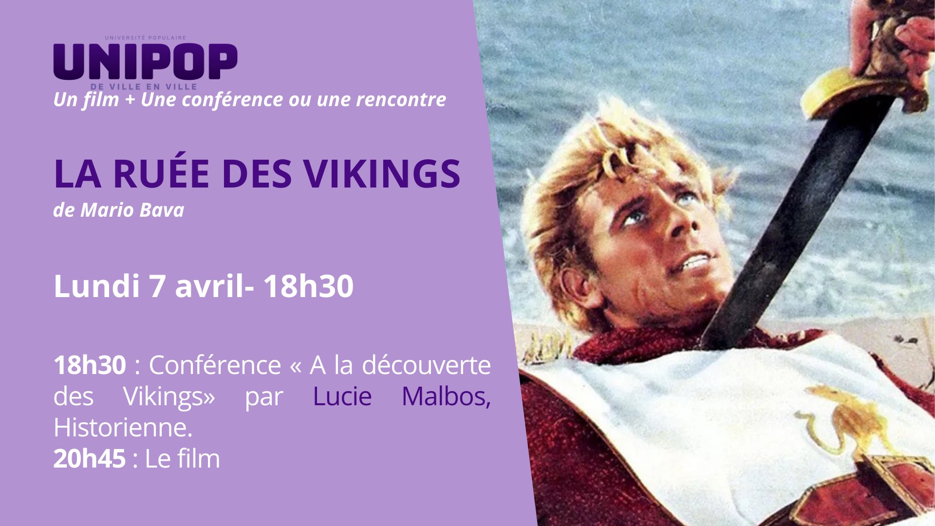 Unipop La Ruée des Vikings, Lundi 7 avril 18h30 : conférence par Lucie Albos, Historienne, 20h45 Le film