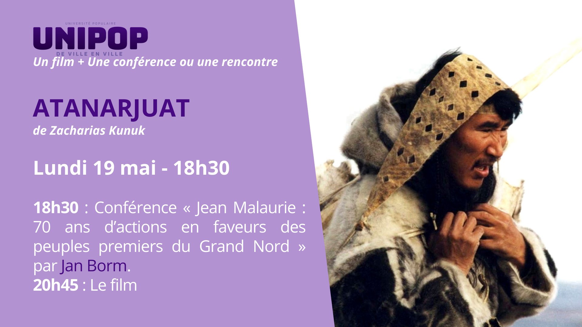 Unipop Atanarjuat Lundi 19 mai 18h30 : conférence Jean Malaurie et les Premiers Peuples du Grand Nord ; 20h45 Le Film