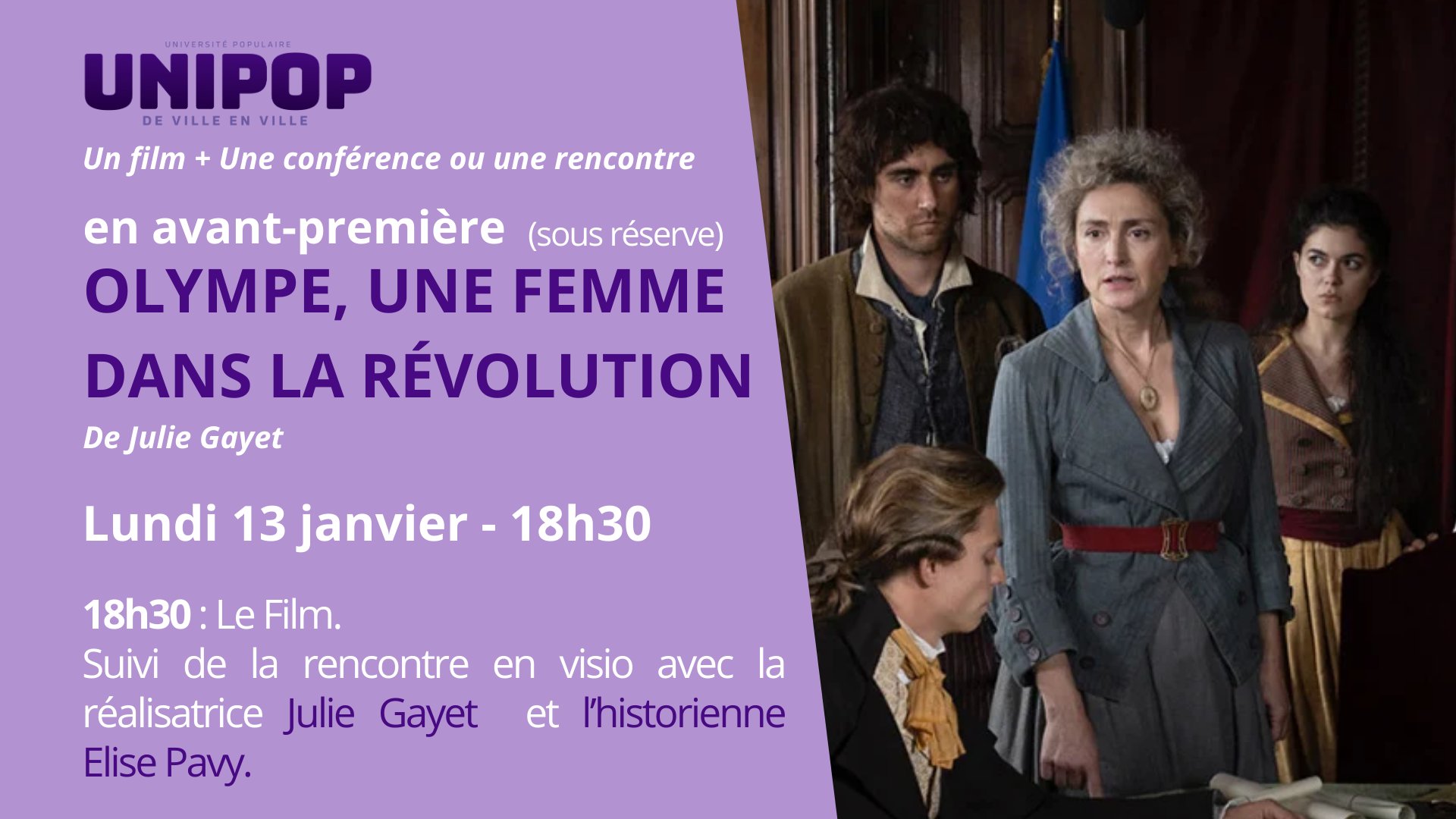 Unipop Olympe, une femme dans la révolution ; Lundi  13 janvier 18h30 le film suivi par une visio avec julie Gayet la réalisatirce et l'hhistorienne Elise Pavy