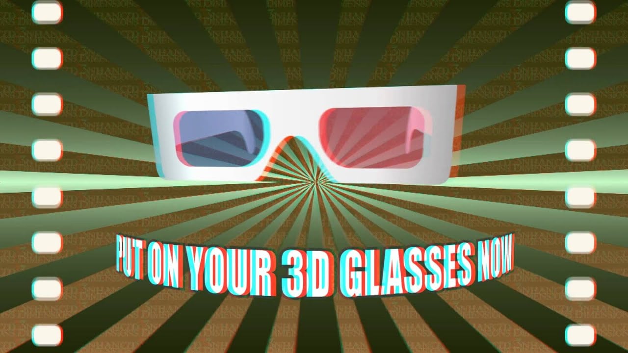 put on your 3d glasses now