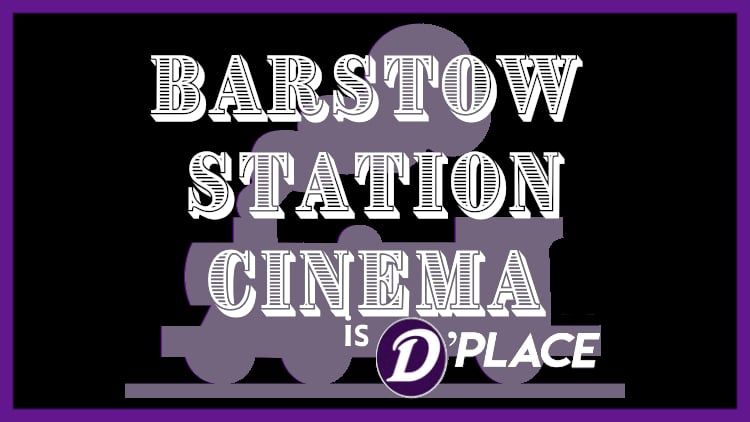 Barstow Station Cinema is D'Place