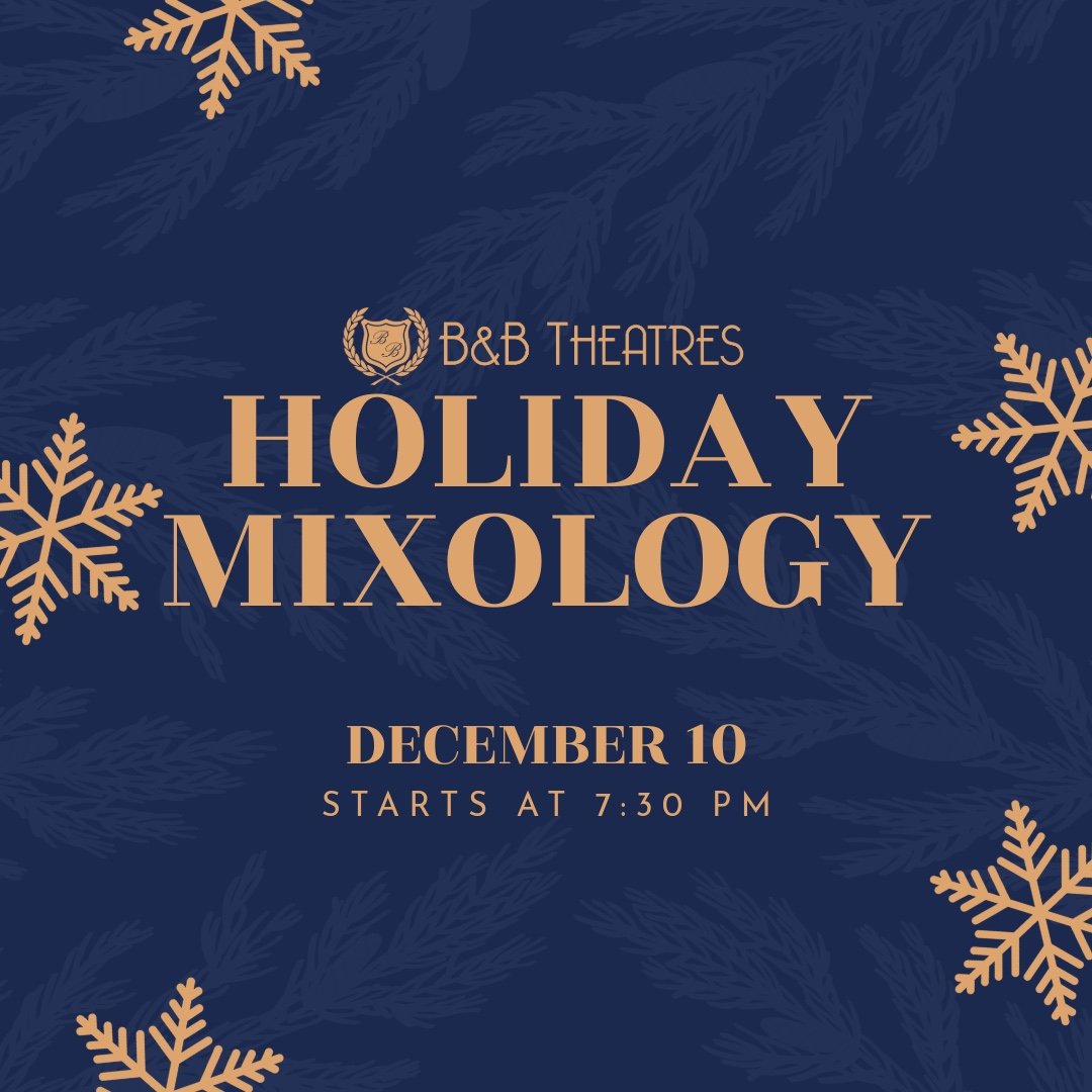 Blue background with yellow gold snowflakes & wording that says B&B Theatres Holiday Mixology December 10 Starts at 7:30 PM