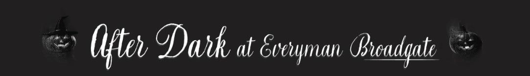 After Dark at Everyman Broadgate