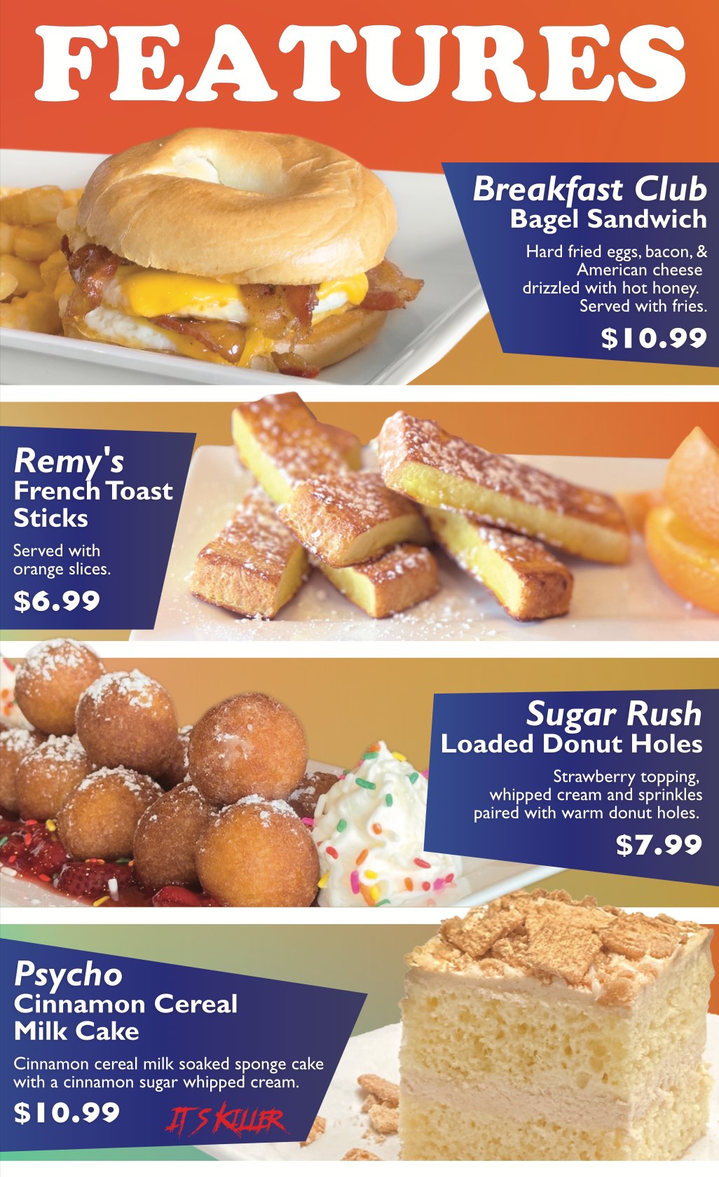 Current Features - Breakfast Bagel Sandwich, French Toast Sticks, Loaded Donut Holes, Cinnamon Cereal Milk Cake