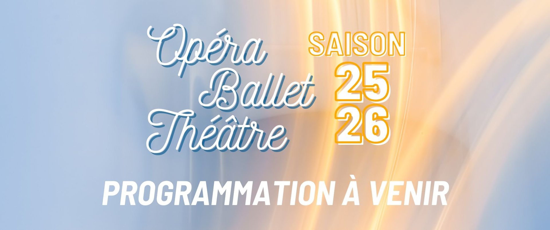 Visuel programmation à venir pour la saison 2025-2026 Opéra ballet théâtre