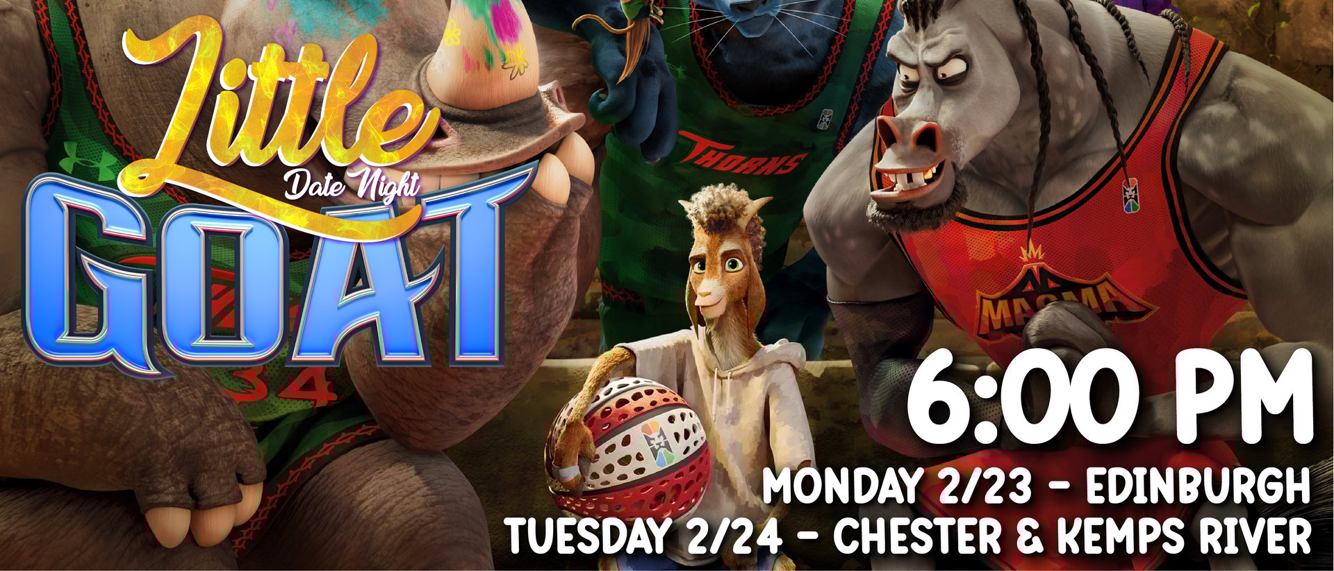 Little Date Night – GOAT: Mon. 2/23/26 @ Edinburgh 6pm | Tue. 2/24/26 Tue. 2/24/26 Chester & Kemps River 6pm