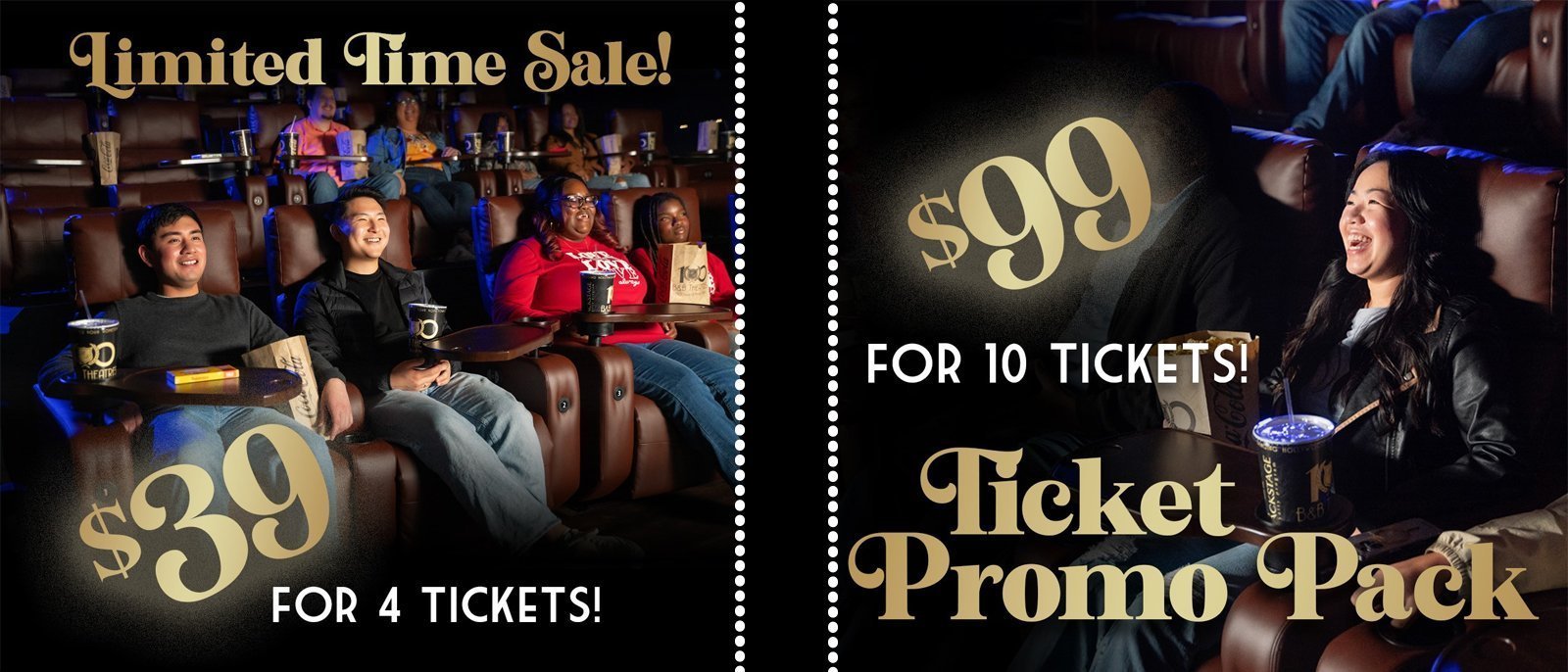 2 images of guests sitting in auditorium recliners smiling. Design says Limited Time Sale! $39 for 4 tickets! $99 for 10 Tickets! Ticket Promo Pack