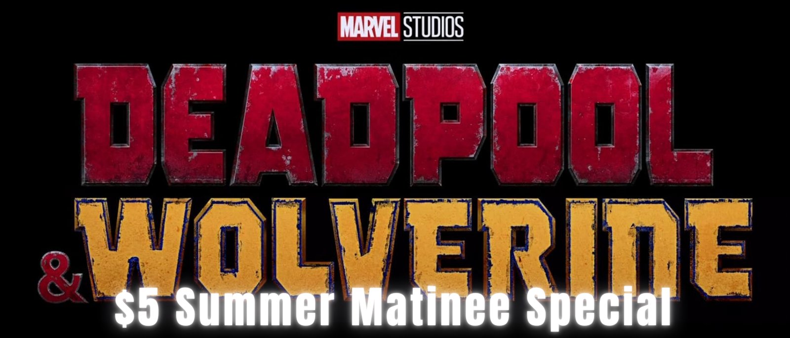 Deadpool & Wolverine $5 Summer Matinee Special