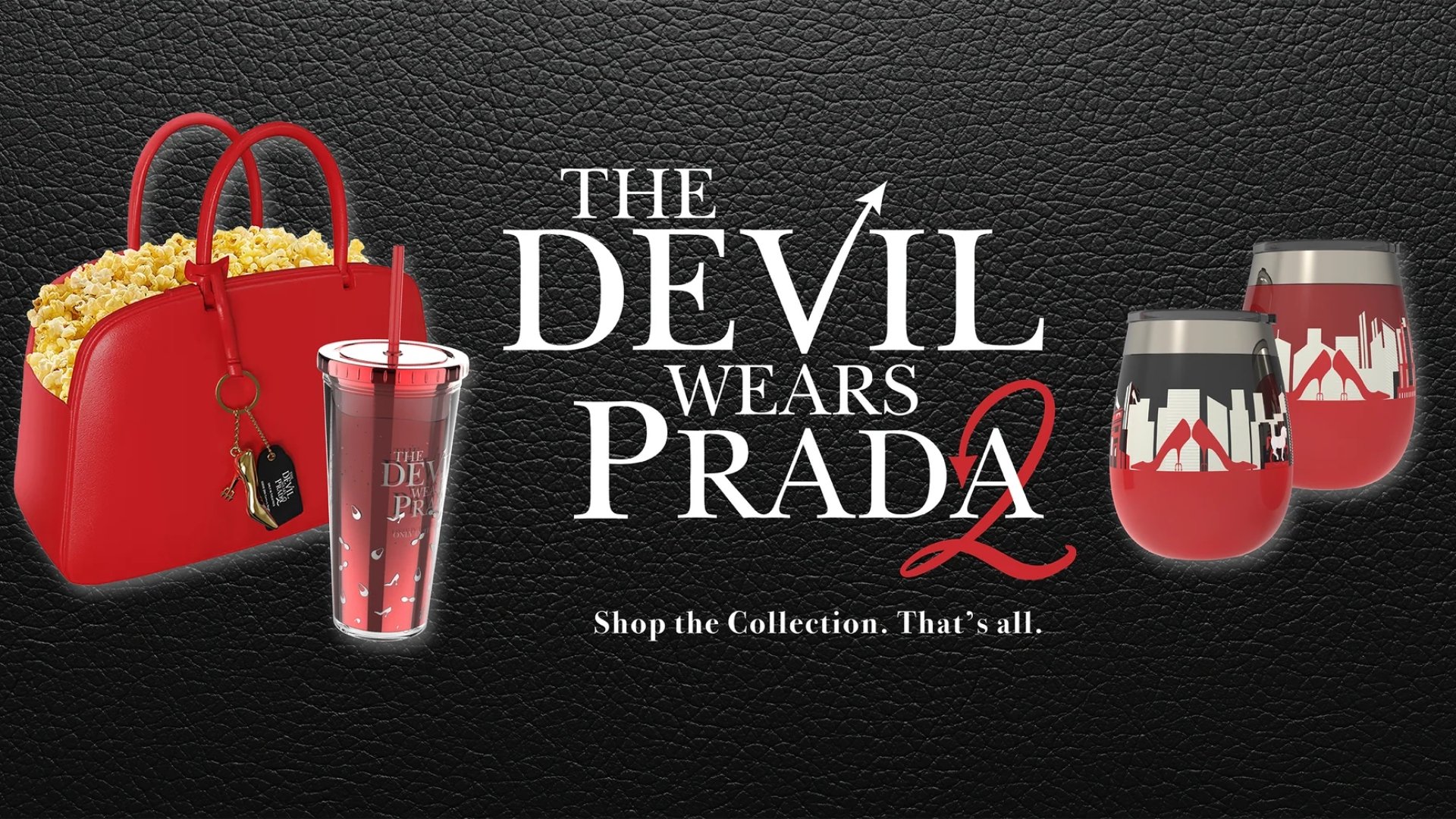 black background, center big white text reads The Devil Wears Prada 2 Shop the Collection. That's all. To the left is a red purse holding popcorn and a red tumbler drink cup. To the right are 2 tumbler wine glasses