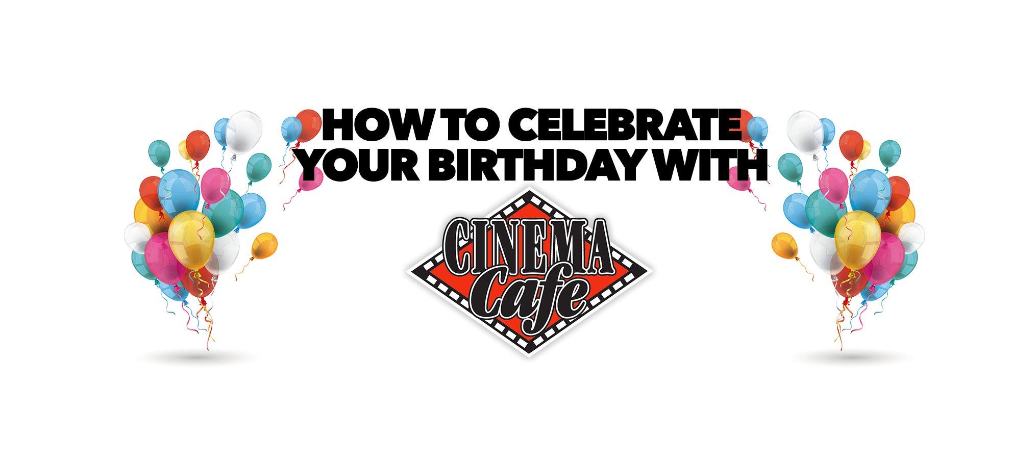 How to Celebrate Your Birthday with Cinema Cafe