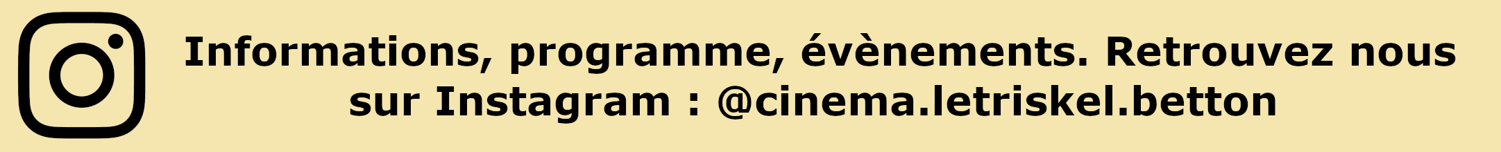 Informations, programme, évènements. Retrouvez nous sur Instagram : @cinema.letriskel.betton