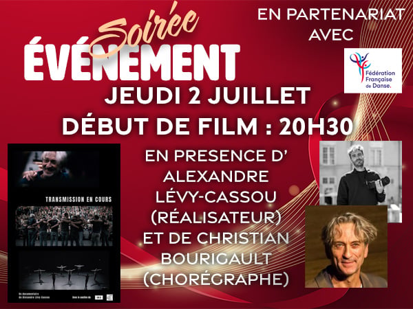 Soirée évènement - "TRANSMISSION EN COURS" - jeudi 2 juillet 20h30 en présence du réalisateur Alexandre Lévy-Cassou et du chorégraphe Christian Bourigault. En partenariat avec la Fédération Française de Danse.