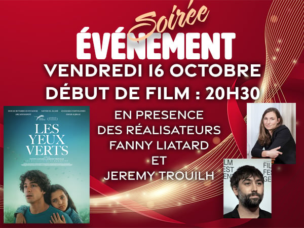 Soirée évènement - "LES YEUX VERTS" - vendredi 16 octobre 20h30 en présence des réalisateurs Fanny Liatard et Jérémy Trouilh .