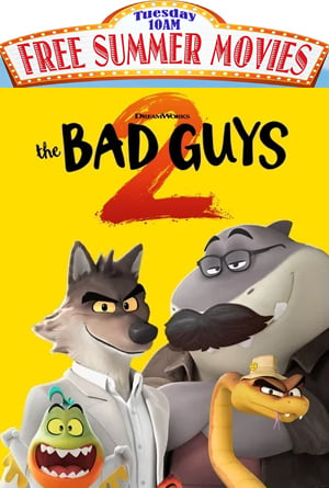 The Bad Guys 2 - Free Summer Movies - June 30th at 10am
