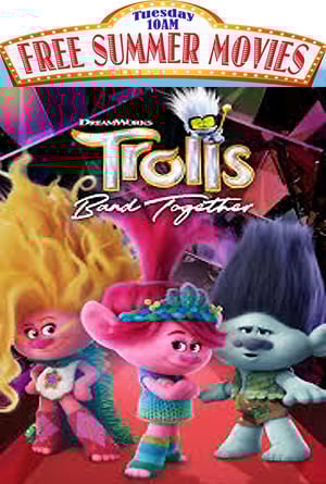 Trolls Band Together - FREE 10AM Movies - June 24th