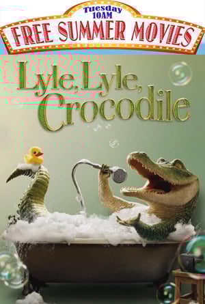 Lyle, Lyle, Crocodile - FREE 10AM Movies - July 15th