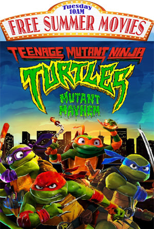 Teenage Mutant Ninja Turtles: Mutant Mayhem - Free Summer Movies - July 7th at 10am