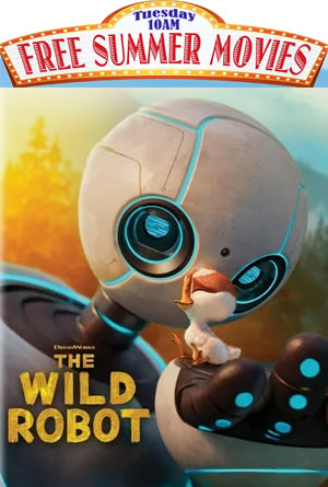 The Wild Robot - Free Summer Movies - June 23rd at 10am