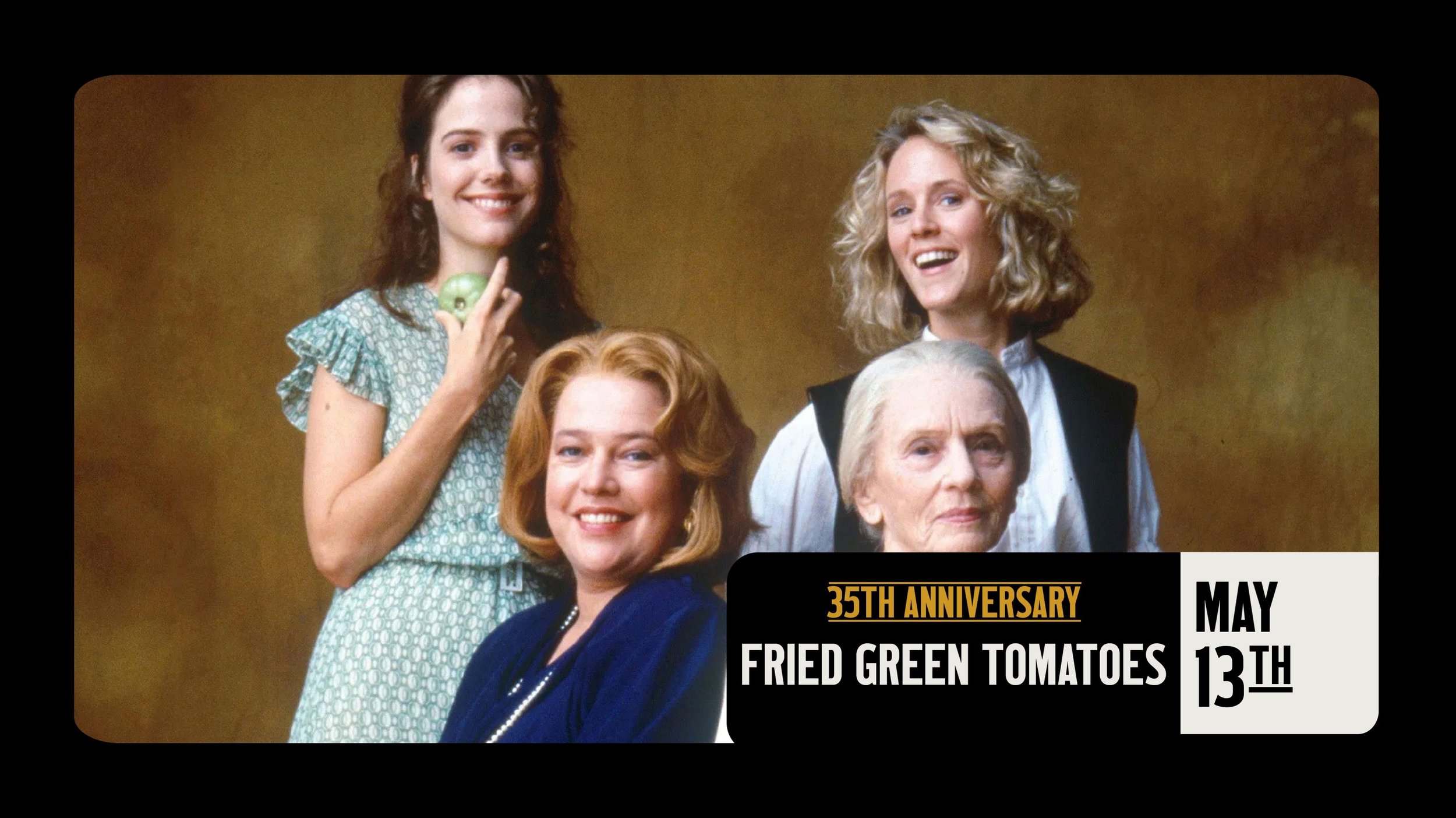 FRIED GREEN TOMATOES 35th ANNIVERSARY 