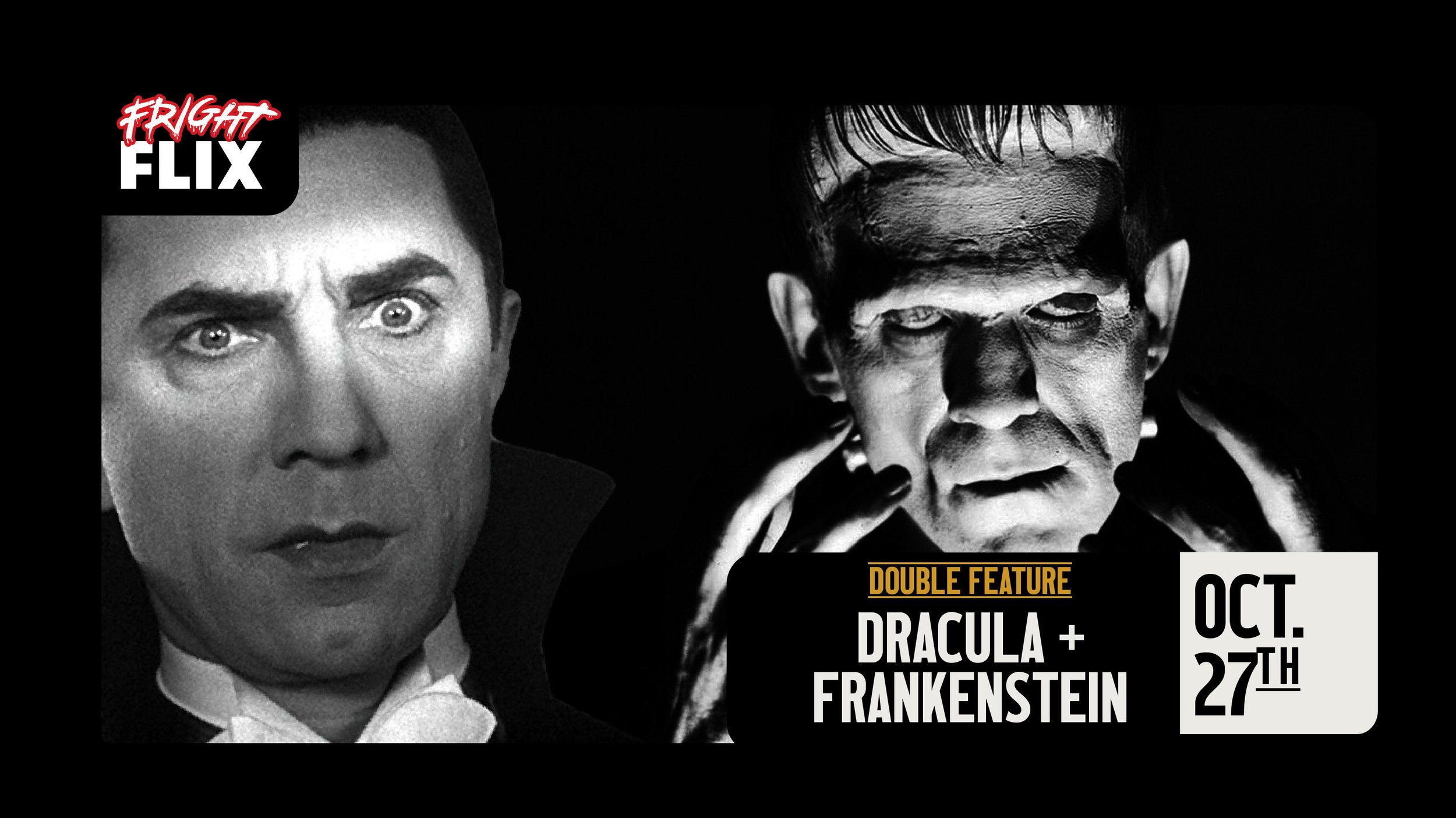 DRACULA + FRANKENSTEIN DOUBLE FEATURE