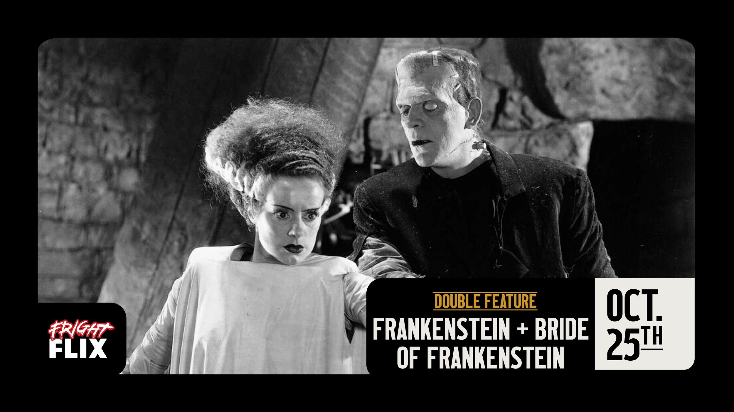 FRANKENSTEIN + THE BRIDE OF FRANKENSTEIN DOUBLE FEATURE