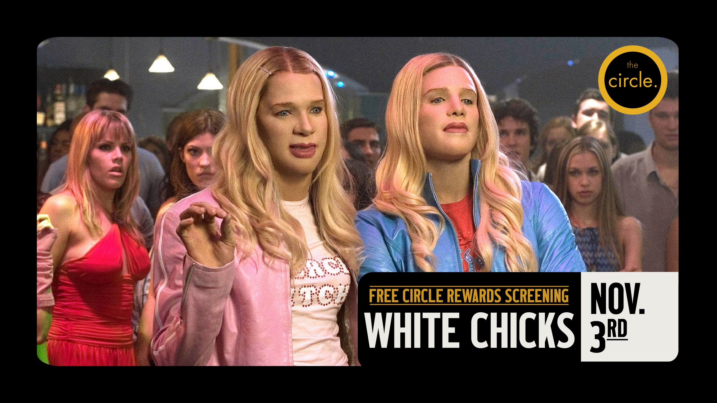 WHITE CHICKS - FREE CIRCLE REWARDS SCREENING
