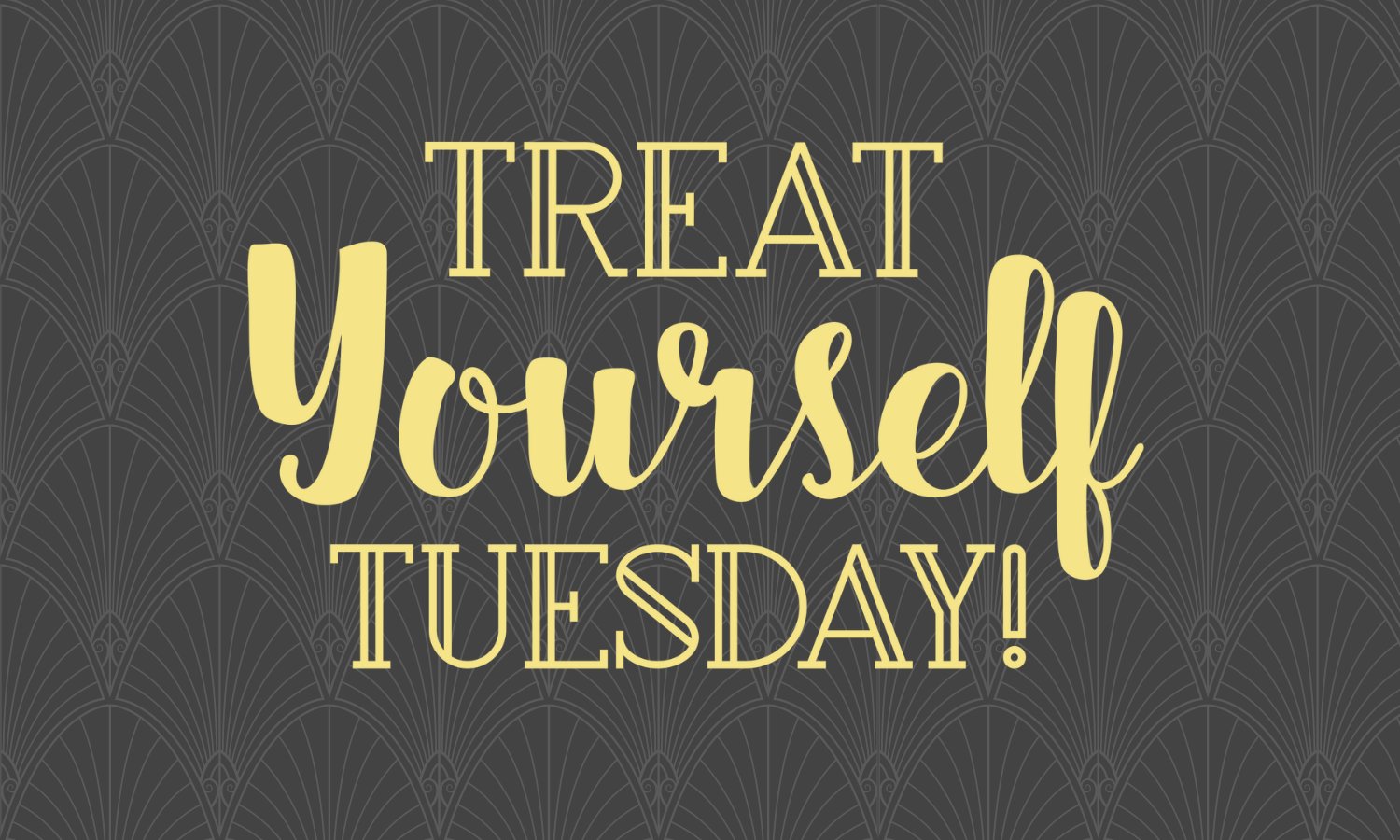 Treat Yourself Tuesday